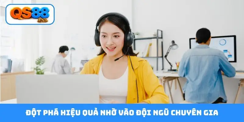 Đột phá hiệu quả nhờ vào đội ngũ chuyên gia
