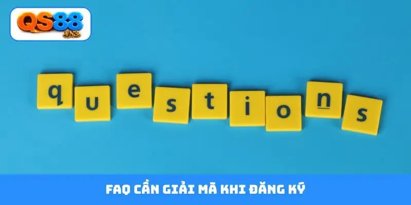 FAQ cần giải mã khi đăng ký