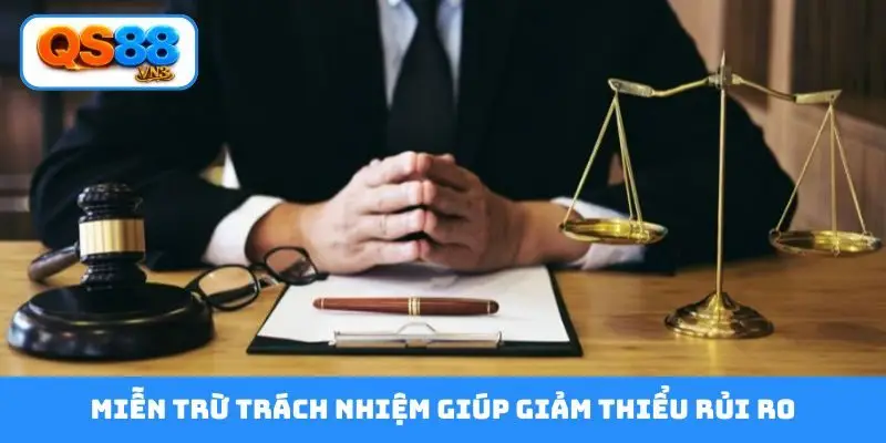 Miễn trừ trách nhiệm giúp giảm thiểu rủi ro