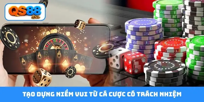 Tạo dựng niềm vui từ cá cược có trách nhiệm