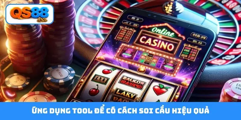 Ứng dụng tool để có cách soi cầu hiệu quả